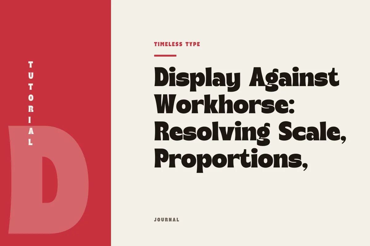 Display Against Workhorse: Resolving Scale, Proportions, and Breakdown Points — Timeless Type journal