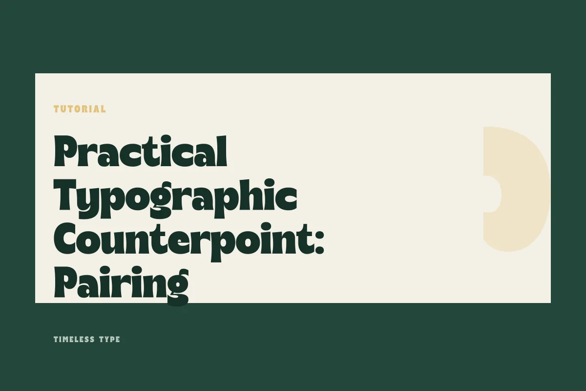 Practical Typographic Counterpoint: Pairing High-Presence Display With Neutral Text — Timeless Type journal