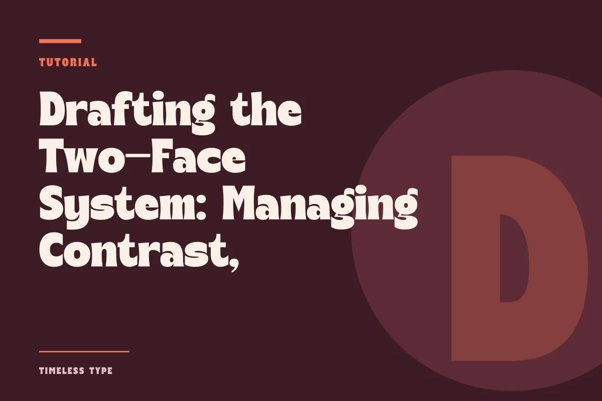 Drafting the Two-Face System: Managing Contrast, X-Height, and Structural Friction — Timeless Type journal