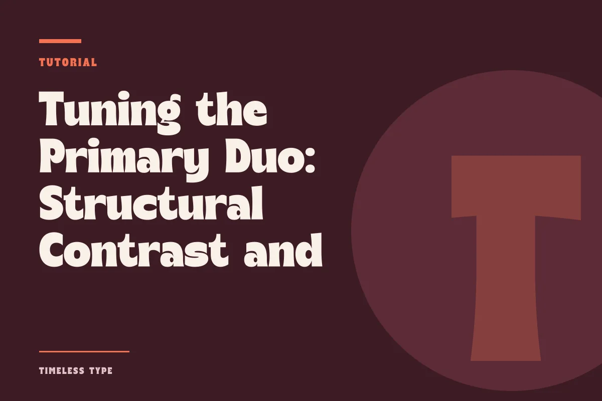Tuning the Primary Duo: Structural Contrast and Proportion in Two-Face Compositions — Timeless Type journal