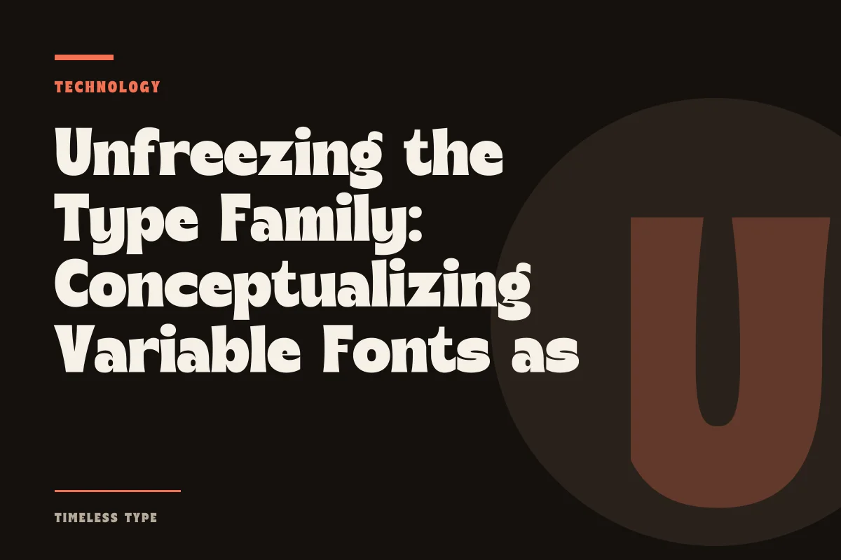 Unfreezing the Type Family: Conceptualizing Variable Fonts as Continuous Form — Timeless Type journal